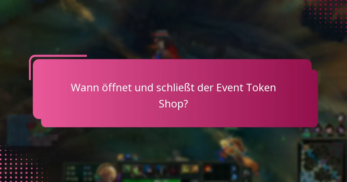 Wann öffnet und schließt der Event Token Shop?
