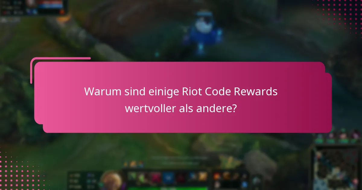 Warum sind einige Riot Code Rewards wertvoller als andere?