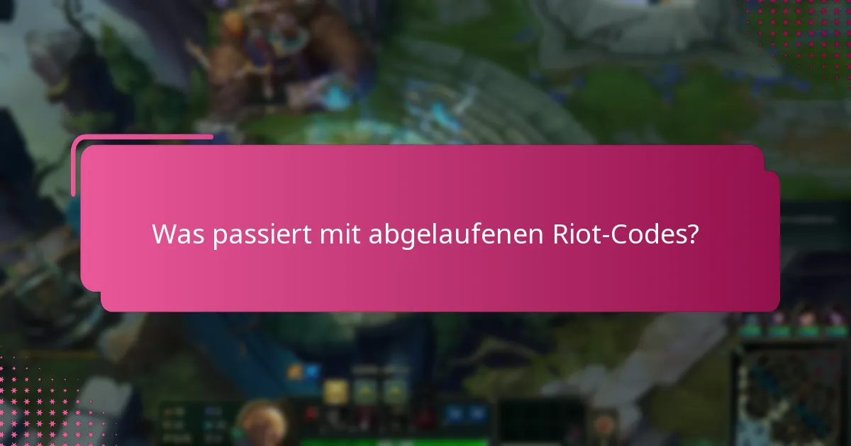 Was passiert mit abgelaufenen Riot-Codes?
