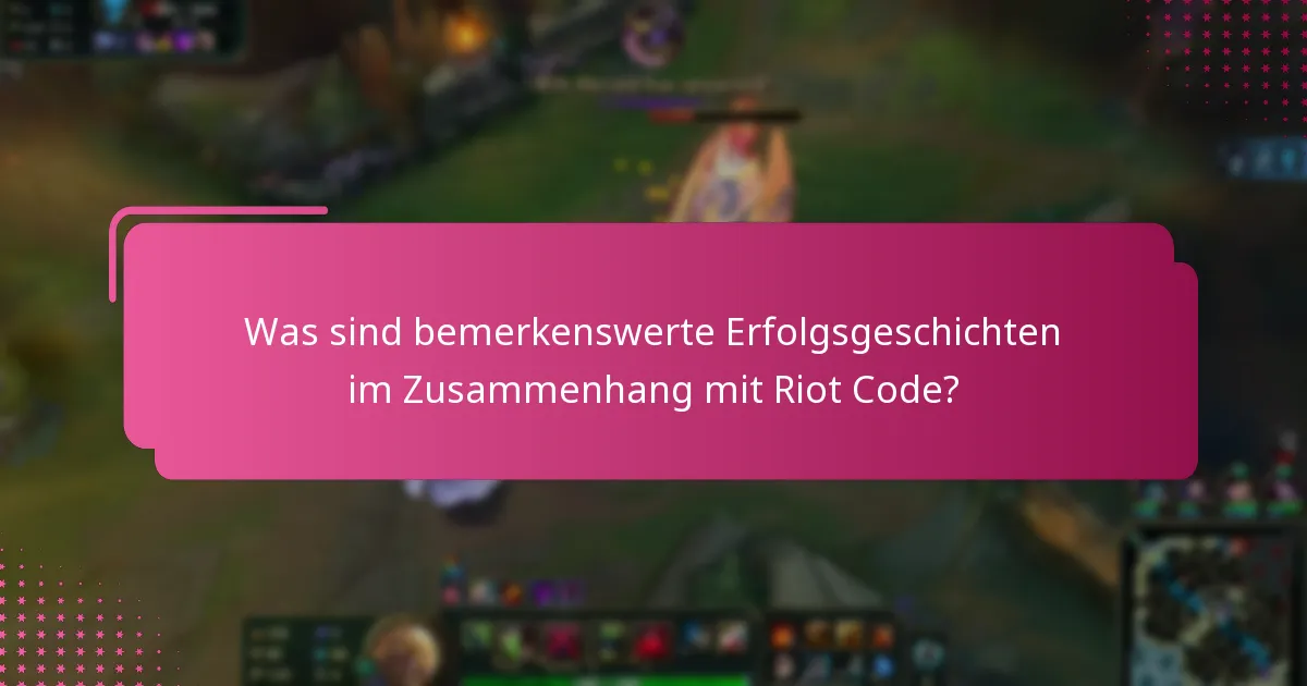 Was sind bemerkenswerte Erfolgsgeschichten im Zusammenhang mit Riot Code?