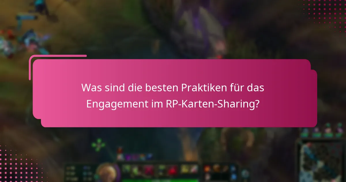 Was sind die besten Praktiken für das Engagement im RP-Karten-Sharing?