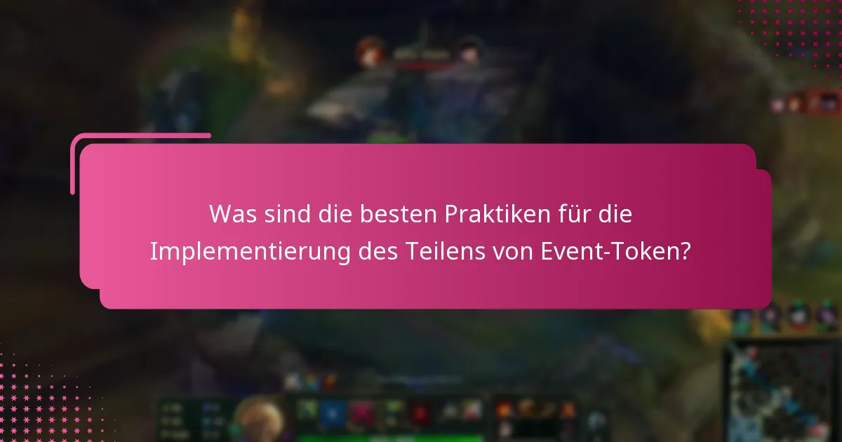 Was sind die besten Praktiken für die Implementierung des Teilens von Event-Token?