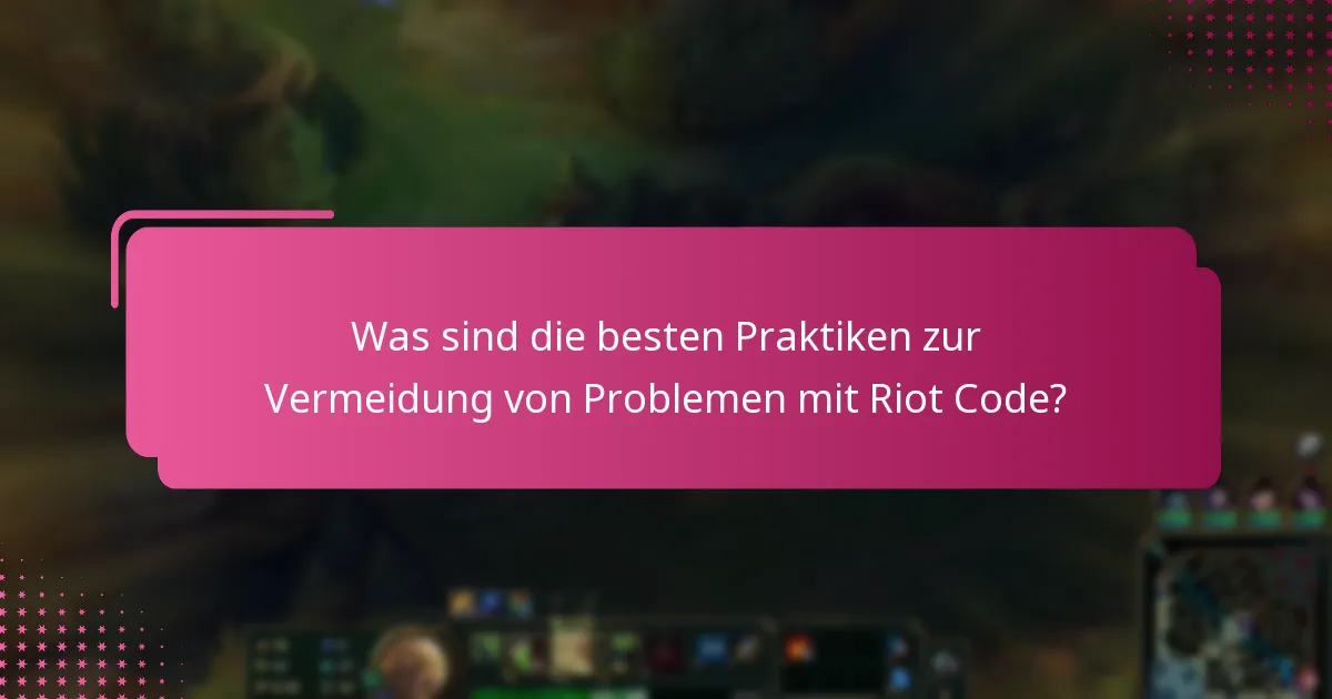 Was sind die besten Praktiken zur Vermeidung von Problemen mit Riot Code?