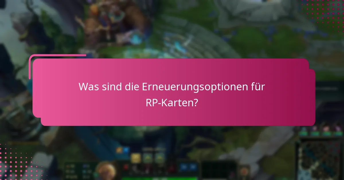 Was sind die Erneuerungsoptionen für RP-Karten?