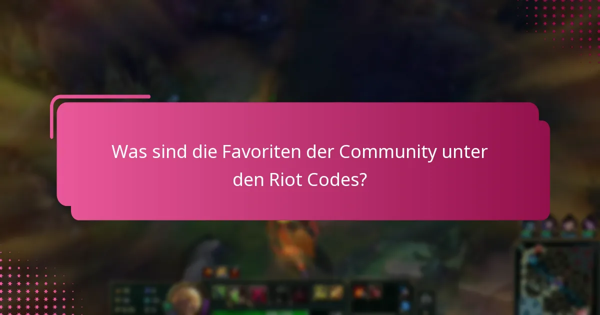 Was sind die Favoriten der Community unter den Riot Codes?