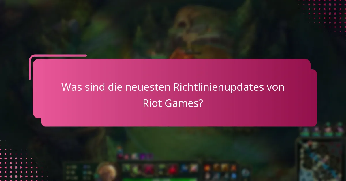 Was sind die neuesten Richtlinienupdates von Riot Games?