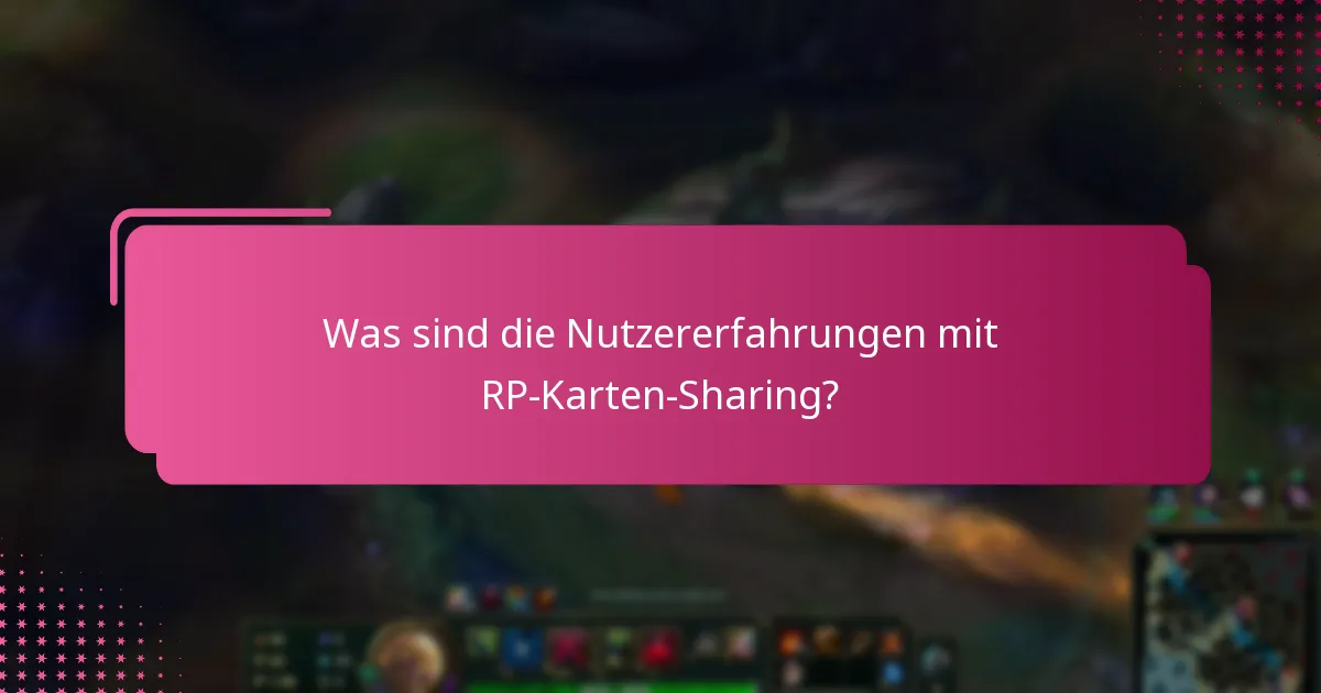 Was sind die Nutzererfahrungen mit RP-Karten-Sharing?