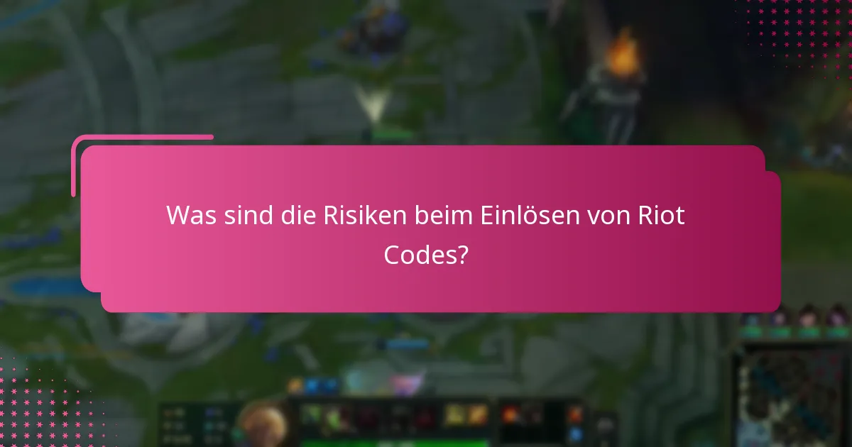 Was sind die Risiken beim Einlösen von Riot Codes?