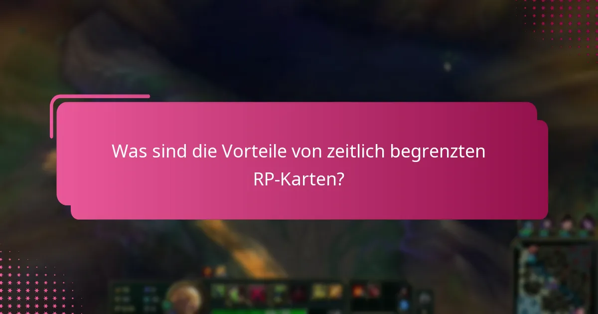 Was sind die Vorteile von zeitlich begrenzten RP-Karten?