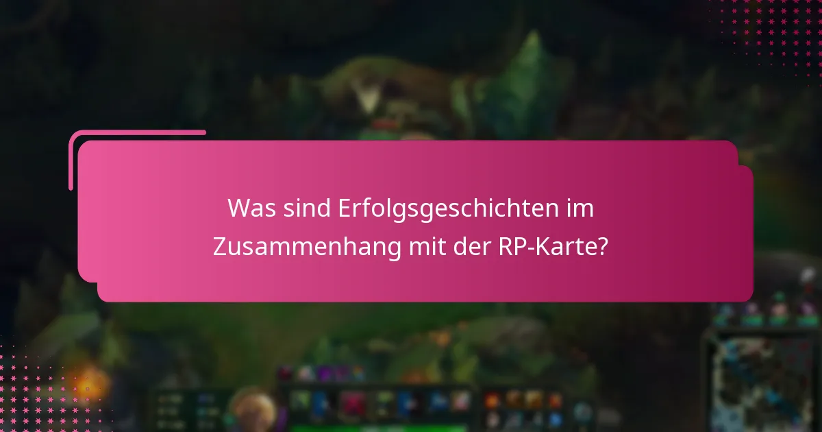 Was sind Erfolgsgeschichten im Zusammenhang mit der RP-Karte?