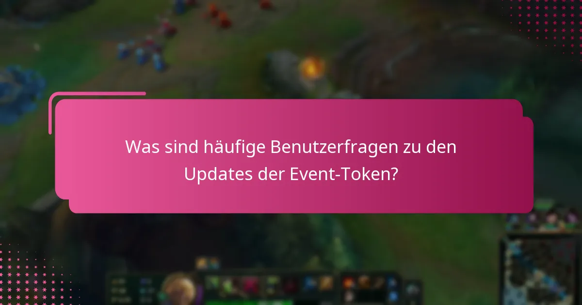 Was sind häufige Benutzerfragen zu den Updates der Event-Token?