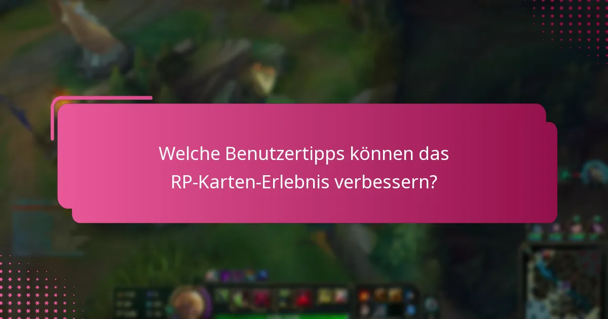 Welche Benutzertipps können das RP-Karten-Erlebnis verbessern?