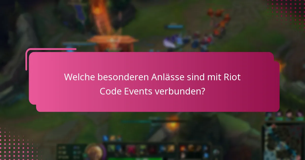Welche besonderen Anlässe sind mit Riot Code Events verbunden?