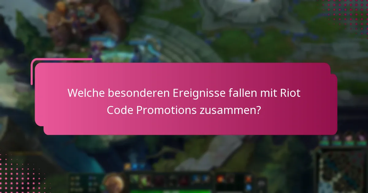 Welche besonderen Ereignisse fallen mit Riot Code Promotions zusammen?