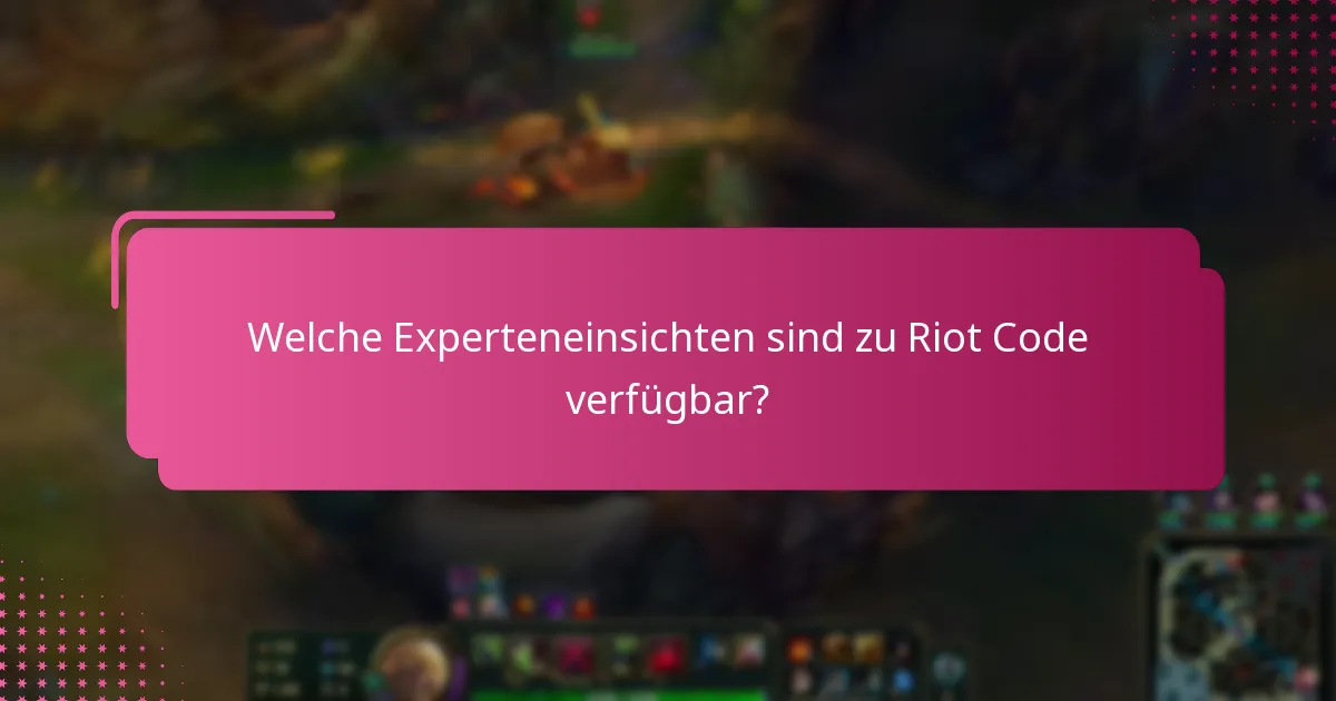 Welche Experteneinsichten sind zu Riot Code verfügbar?