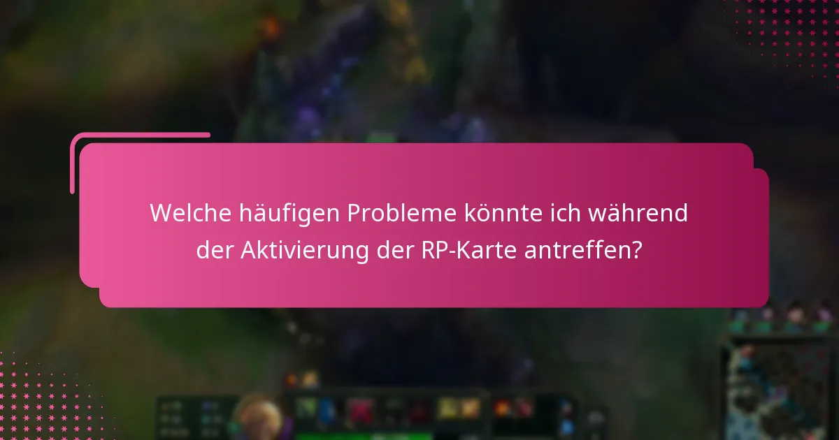 Welche häufigen Probleme könnte ich während der Aktivierung der RP-Karte antreffen?