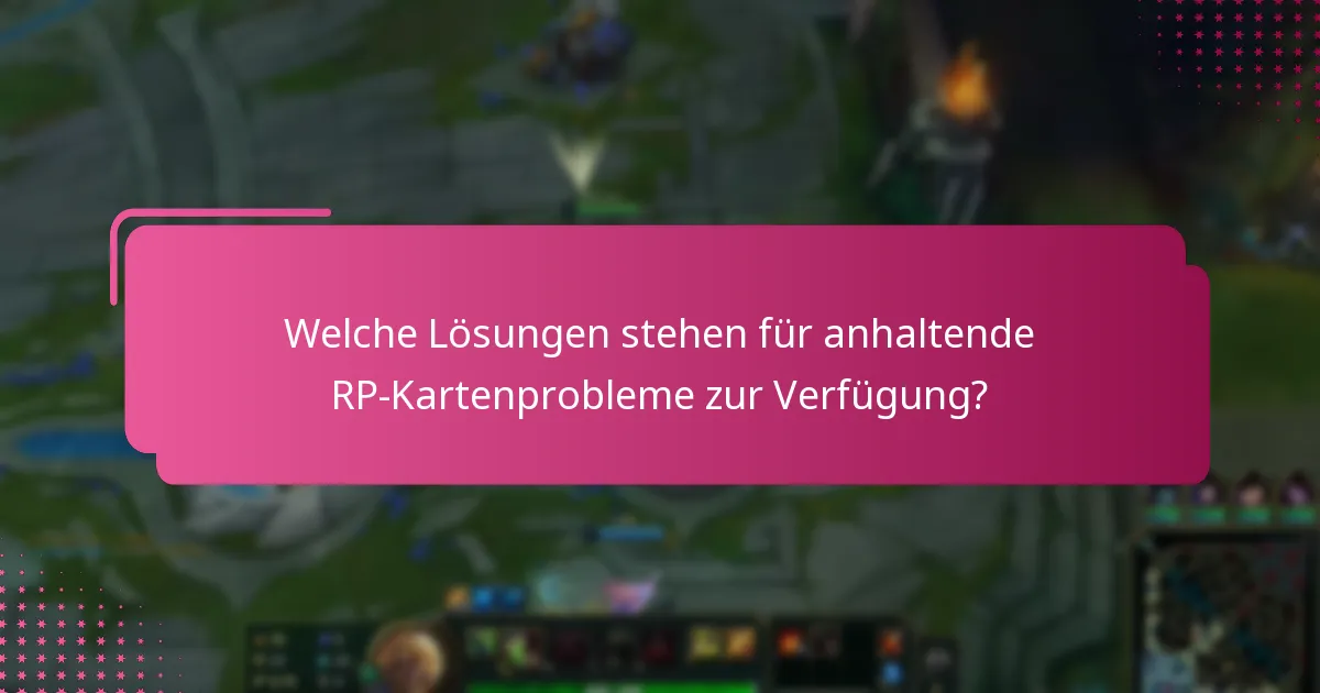 Welche Lösungen stehen für anhaltende RP-Kartenprobleme zur Verfügung?