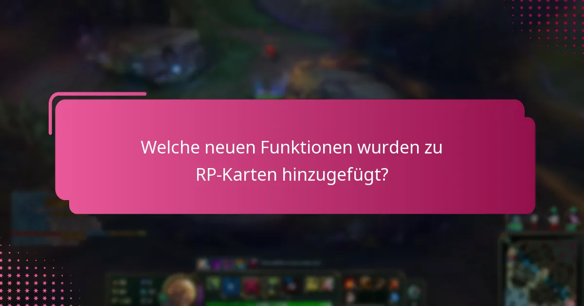 Welche neuen Funktionen wurden zu RP-Karten hinzugefügt?