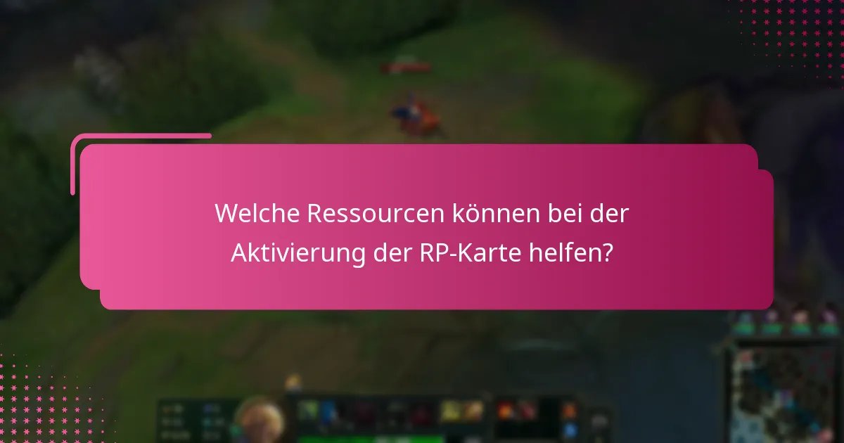 Welche Ressourcen können bei der Aktivierung der RP-Karte helfen?