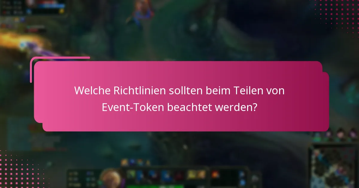 Welche Richtlinien sollten beim Teilen von Event-Token beachtet werden?