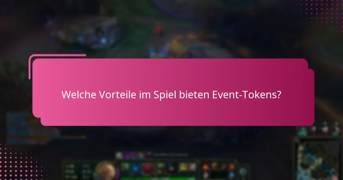 Welche Vorteile im Spiel bieten Event-Tokens?