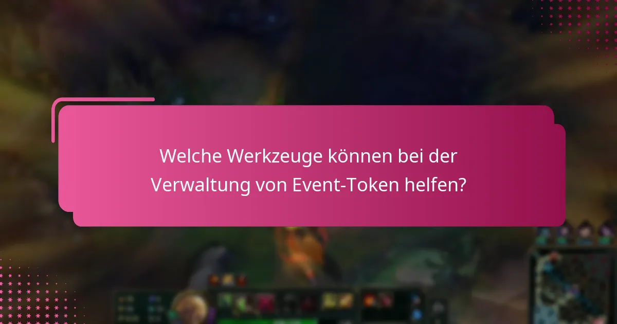 Welche Werkzeuge können bei der Verwaltung von Event-Token helfen?