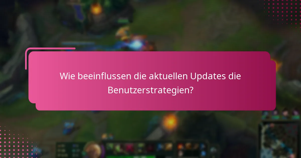 Wie beeinflussen die aktuellen Updates die Benutzerstrategien?