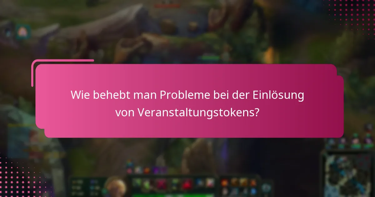 Wie behebt man Probleme bei der Einlösung von Veranstaltungstokens?