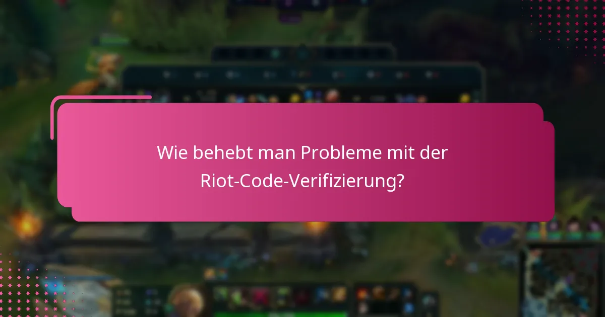 Wie behebt man Probleme mit der Riot-Code-Verifizierung?