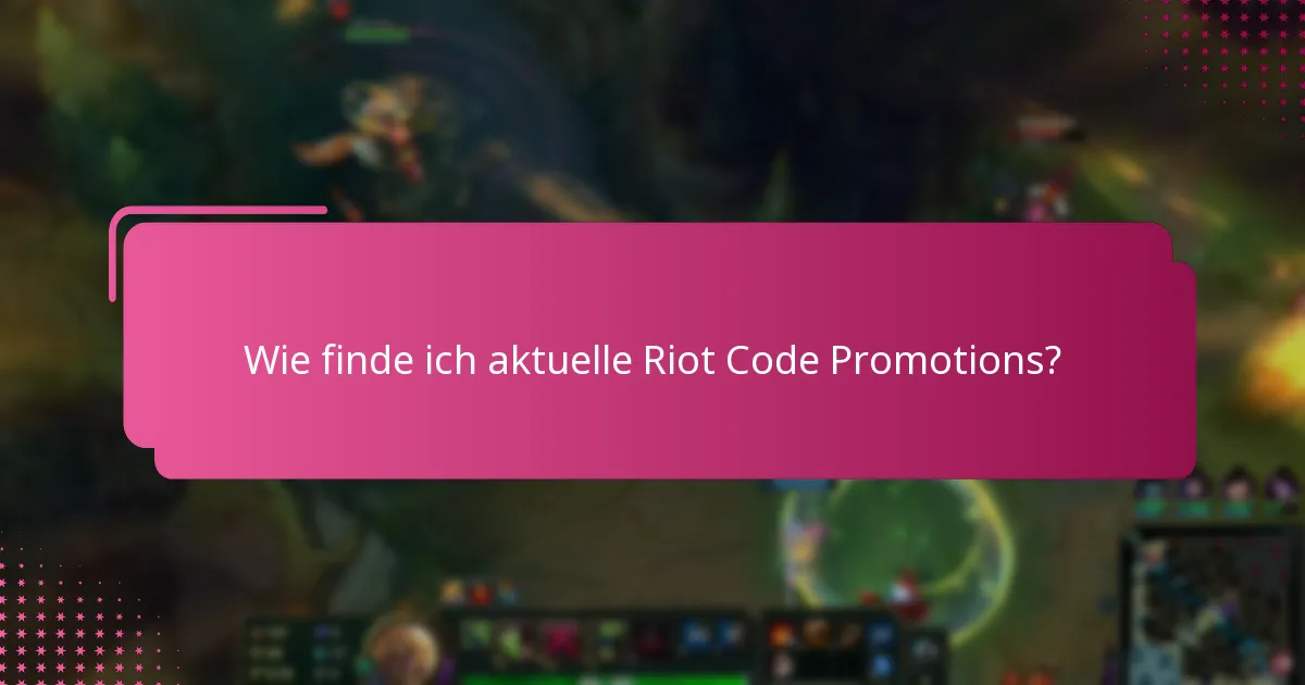 Wie finde ich aktuelle Riot Code Promotions?