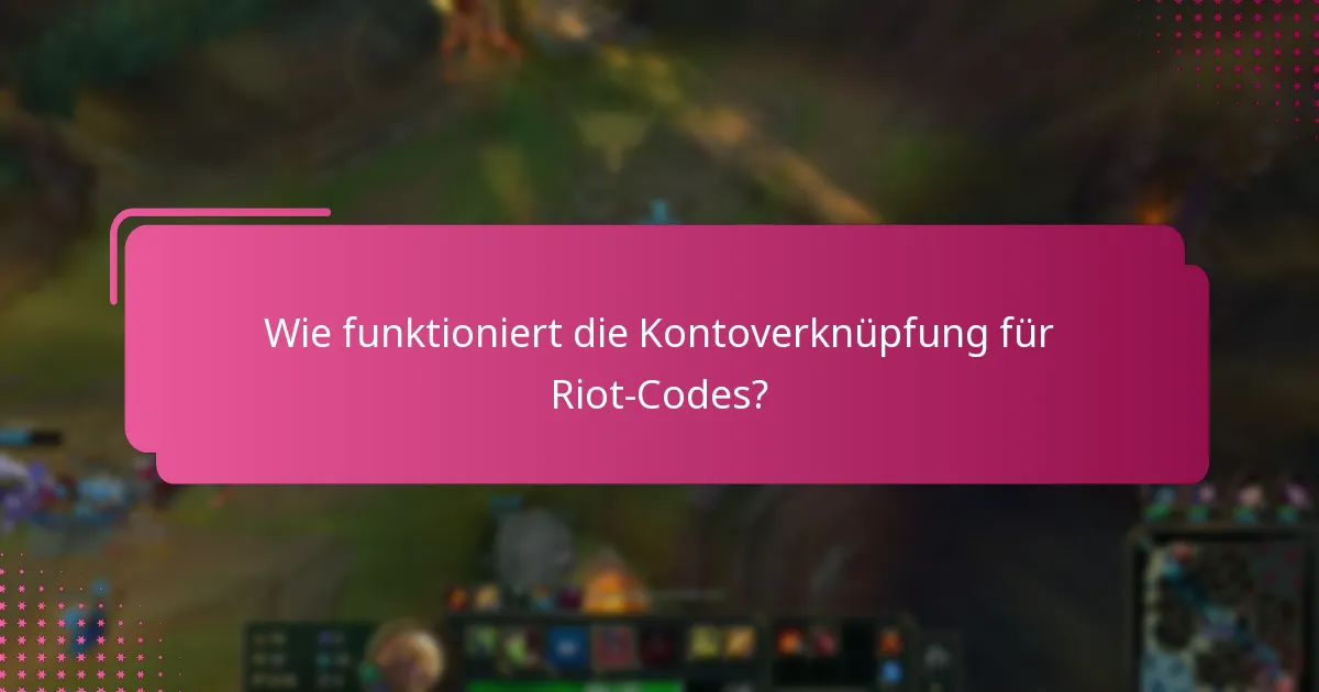 Wie funktioniert die Kontoverknüpfung für Riot-Codes?