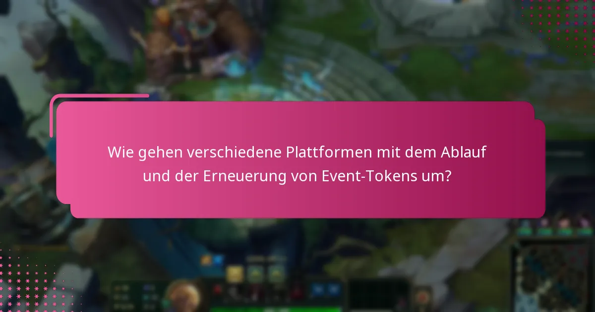 Wie gehen verschiedene Plattformen mit dem Ablauf und der Erneuerung von Event-Tokens um?