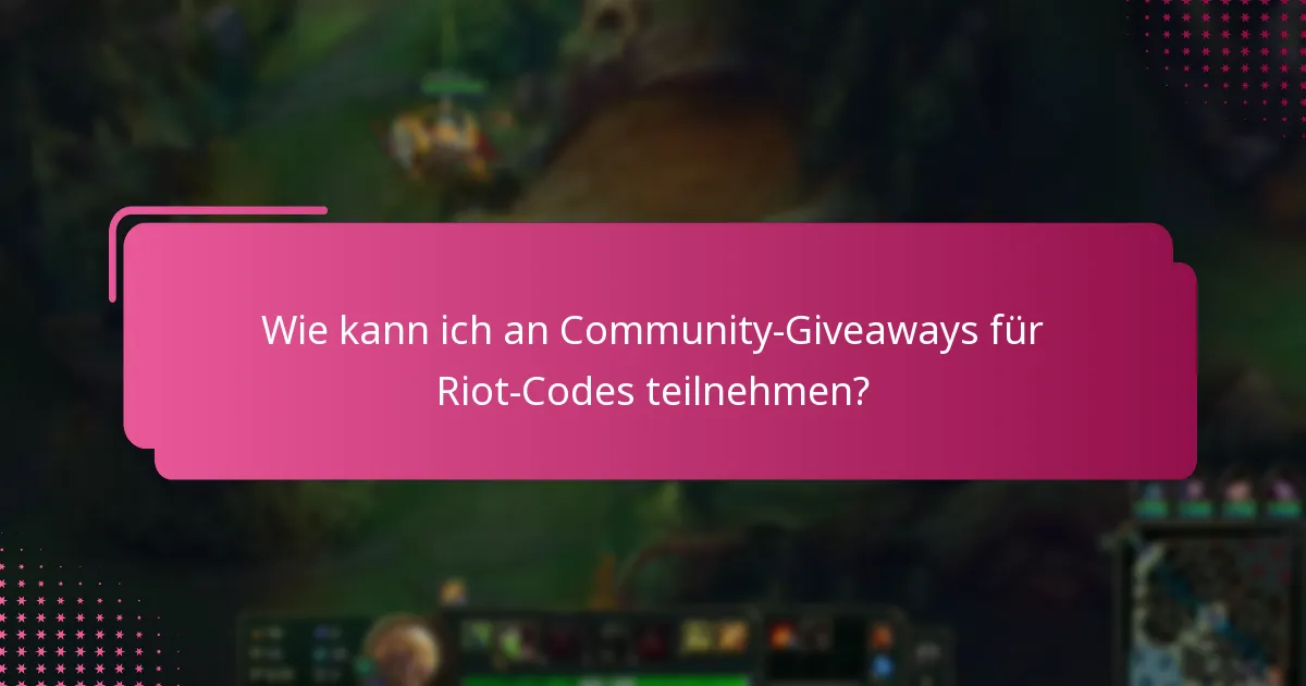 Wie kann ich an Community-Giveaways für Riot-Codes teilnehmen?