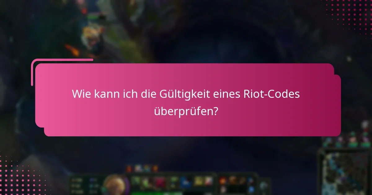 Wie kann ich die Gültigkeit eines Riot-Codes überprüfen?