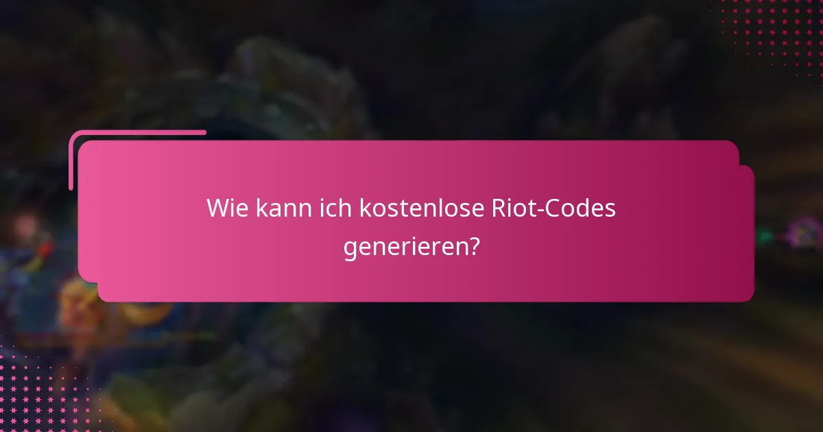 Wie kann ich kostenlose Riot-Codes generieren?