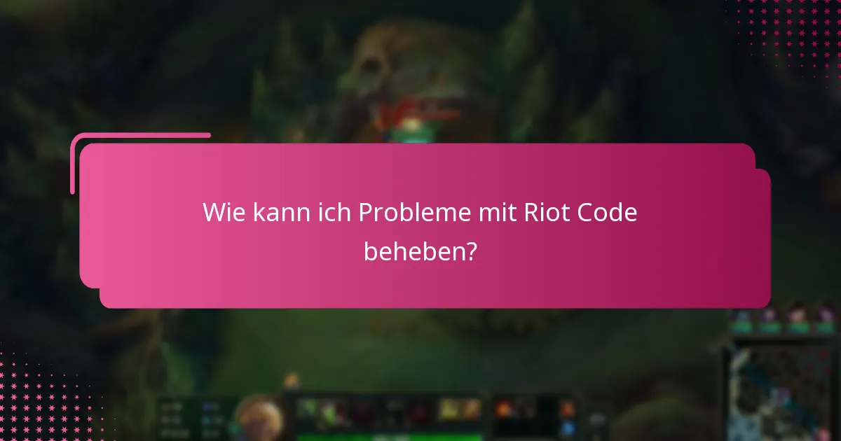 Wie kann ich Probleme mit Riot Code beheben?
