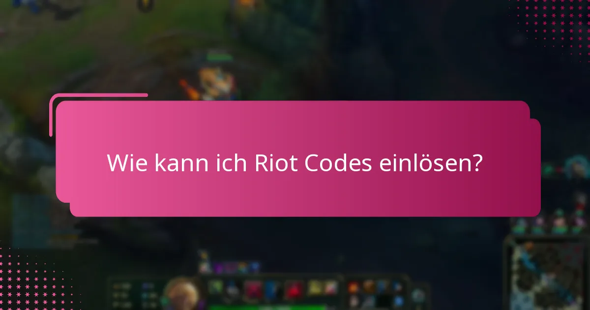 Wie kann ich Riot Codes einlösen?