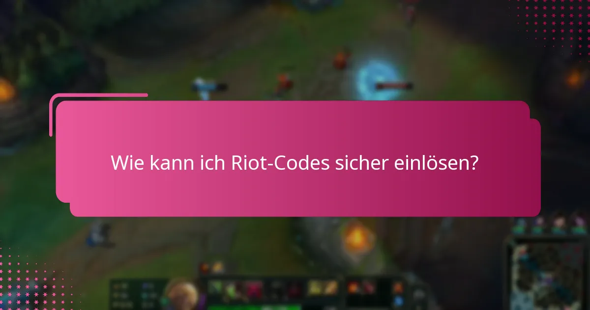 Wie kann ich Riot-Codes sicher einlösen?
