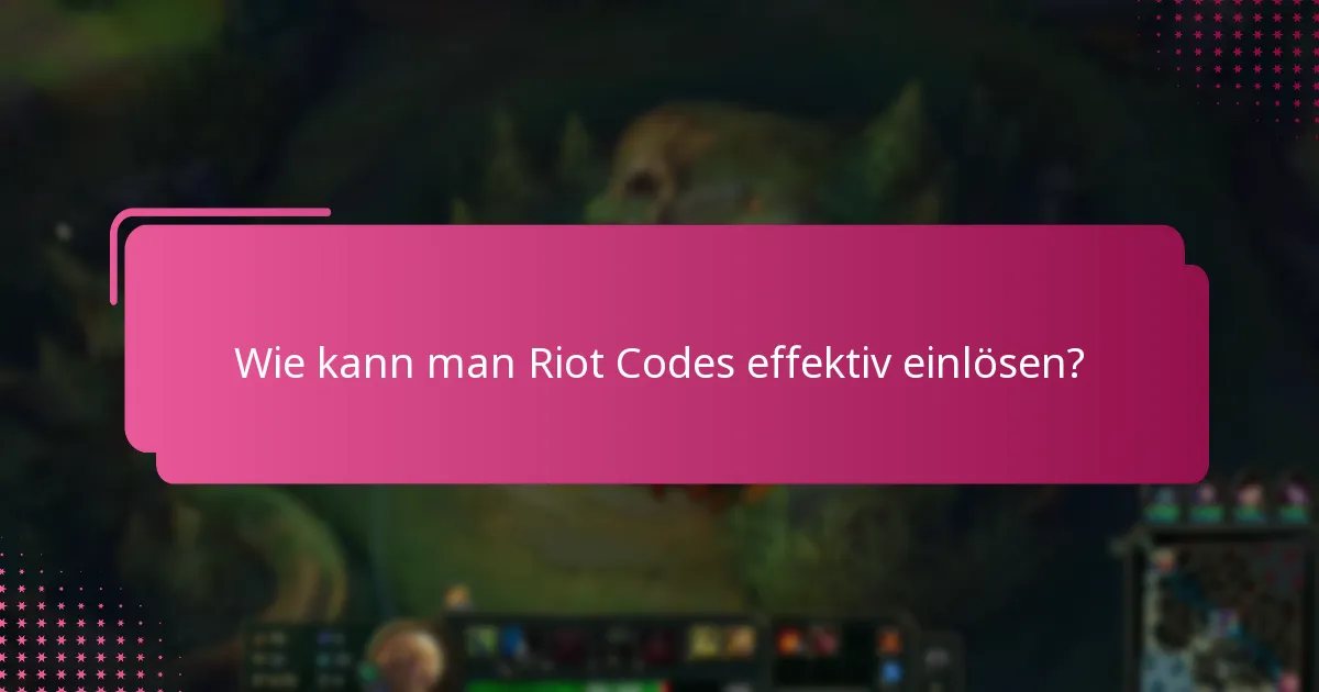 Wie kann man Riot Codes effektiv einlösen?