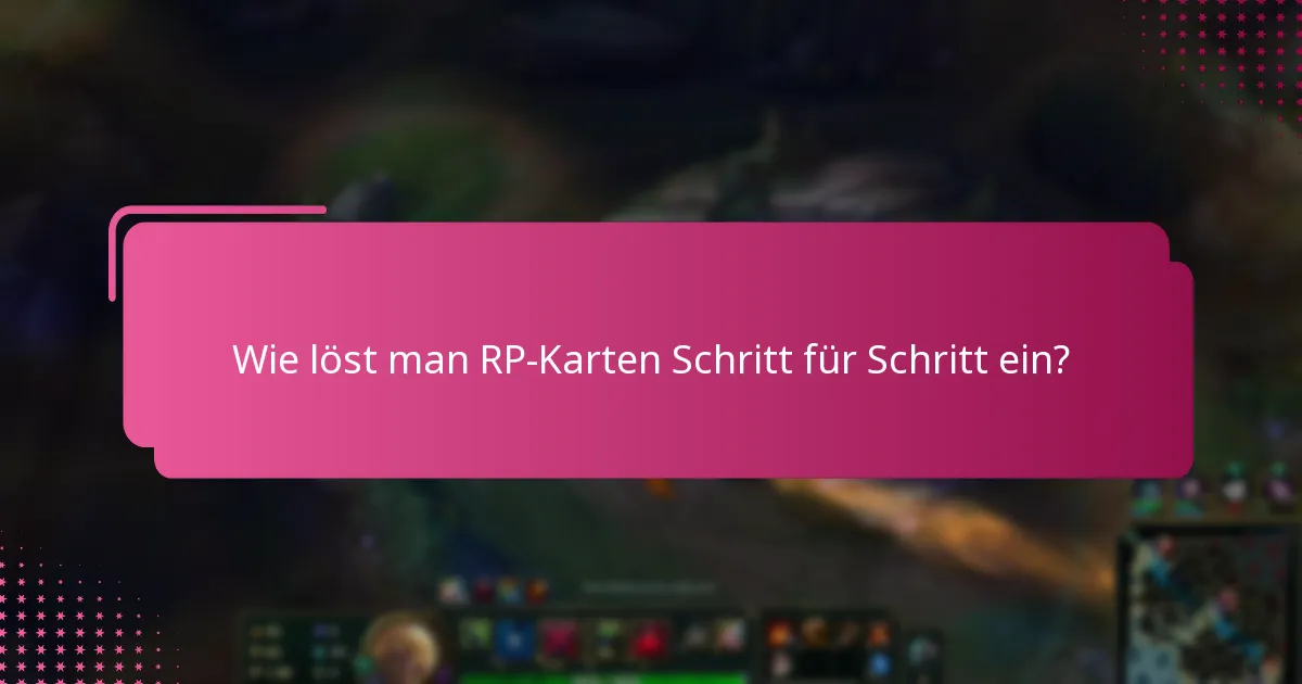 Wie löst man RP-Karten Schritt für Schritt ein?