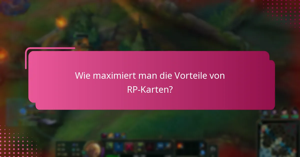 Wie maximiert man die Vorteile von RP-Karten?