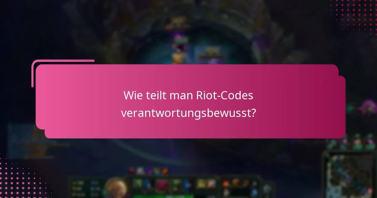 Wie teilt man Riot-Codes verantwortungsbewusst?