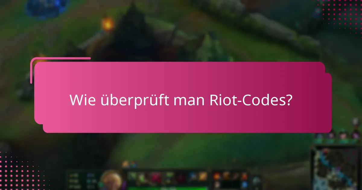 Wie überprüft man Riot-Codes?