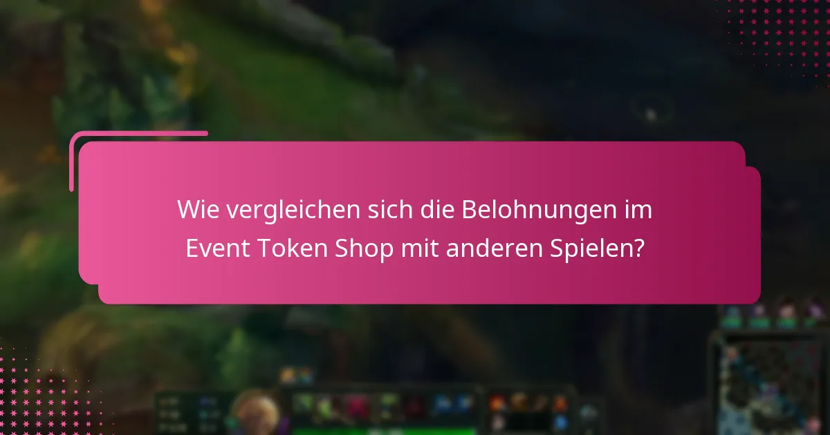 Wie vergleichen sich die Belohnungen im Event Token Shop mit anderen Spielen?