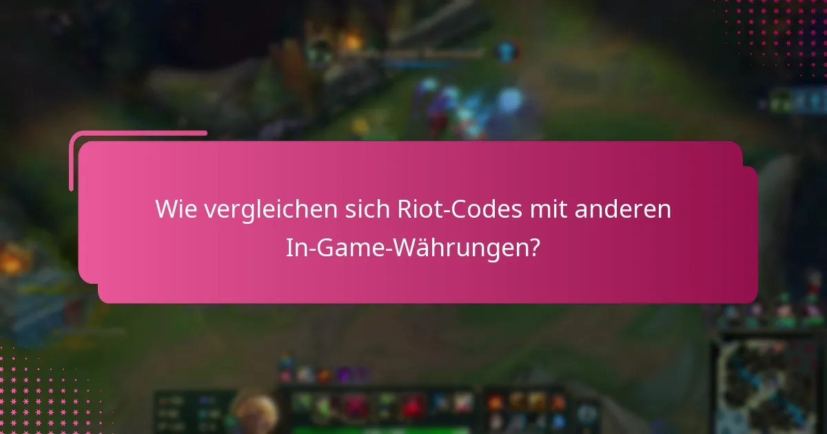 Wie vergleichen sich Riot-Codes mit anderen In-Game-Währungen?