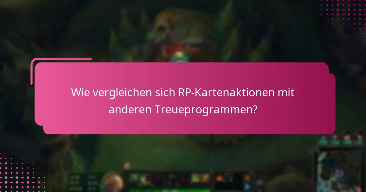 Wie vergleichen sich RP-Kartenaktionen mit anderen Treueprogrammen?
