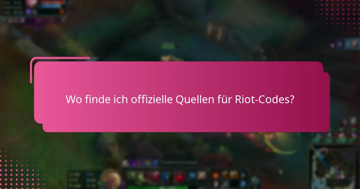 Wo finde ich offizielle Quellen für Riot-Codes?