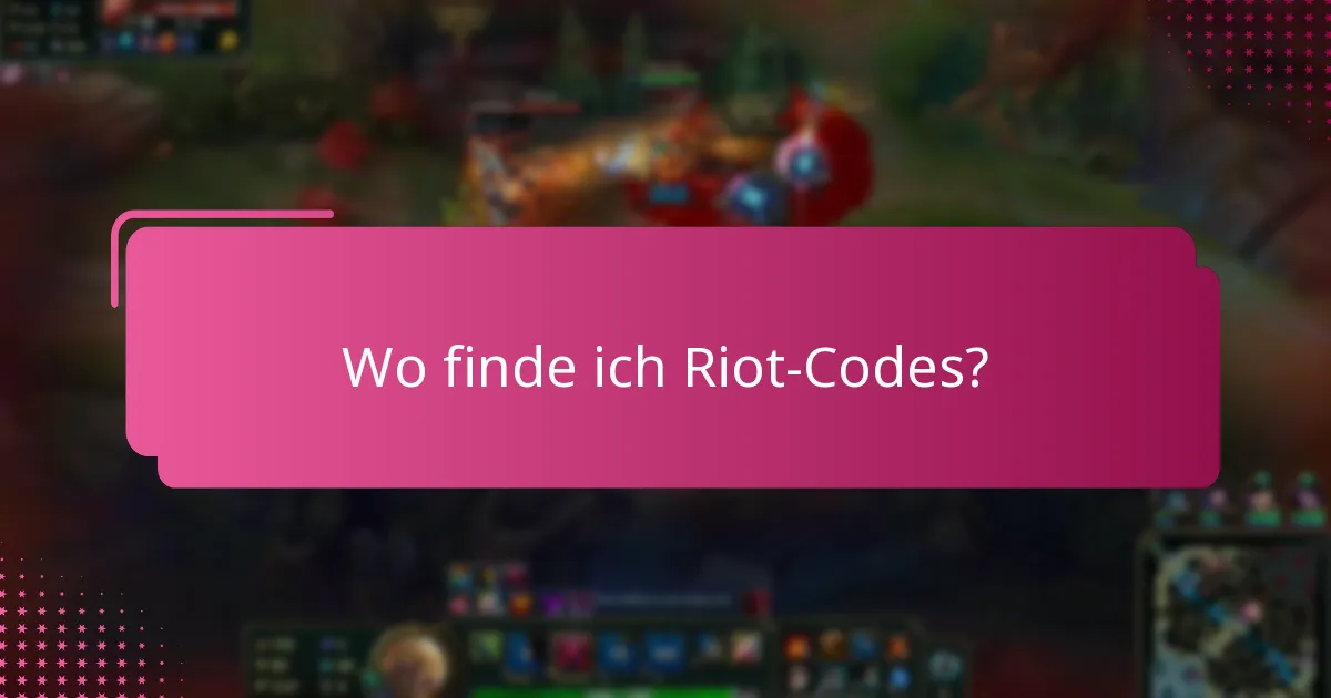Wo finde ich Riot-Codes?