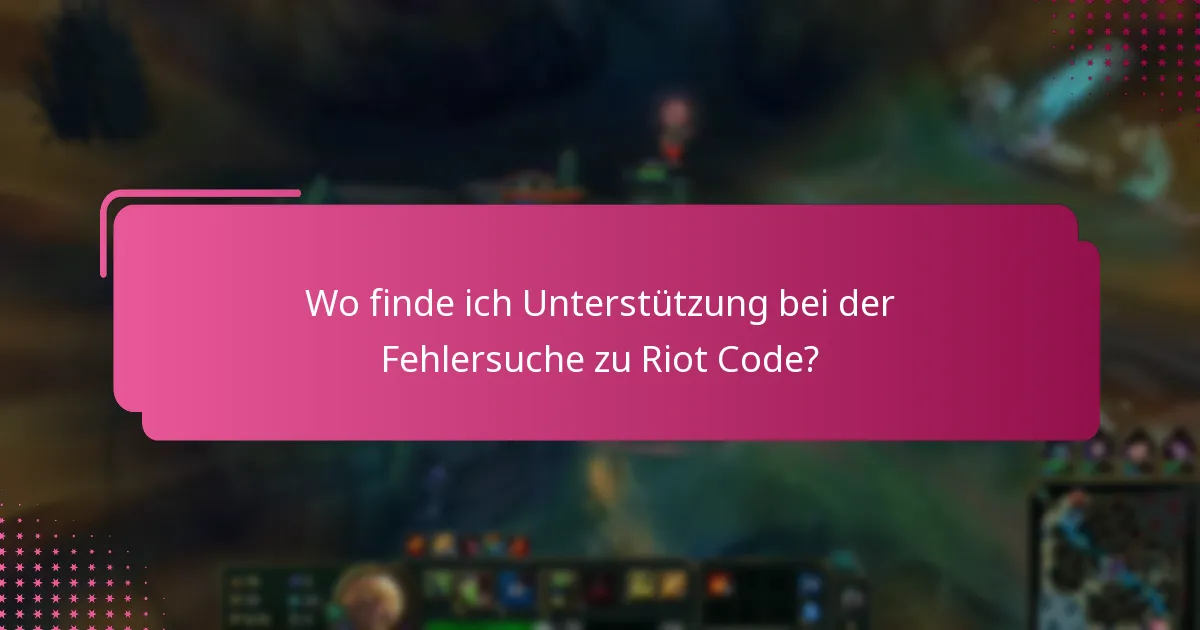 Wo finde ich Unterstützung bei der Fehlersuche zu Riot Code?